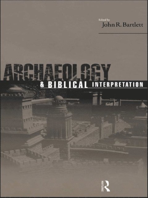 John R. Bartlett - Archaeology and Biblical Interpretation, E-bok