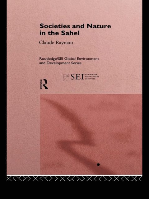 Claude Raynaut, Jean Koechlin, Pierre Janin, Emmanuel Gregoire, Philippe Lavigne Delville - Societies and Nature in the Sahel, E-bok