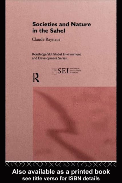 Claude Raynaut, Jean Koechlin, Pierre Janin, Emmanuel Gregoire, Philippe Lavigne Delville - Societies and Nature in the Sahel, E-bok