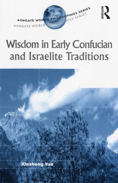 Xinzhong Yao - Wisdom in Early Confucian and Israelite Traditions, E-bok