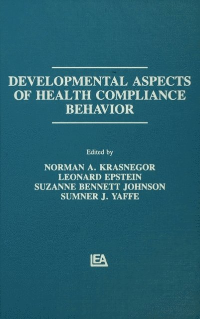 Leonard H. Epstein, Sumner J. Yaffe, Suzanne B. Johnson, Leonard Epstein, Norman A. Krasnegor - Developmental Aspects of Health Compliance Behavior, E-bok