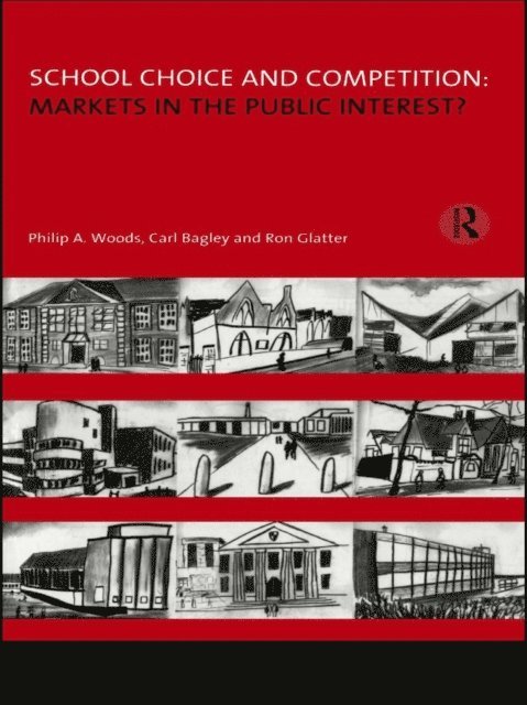 Ron Glatter, Carl Bagley, Philip Woods - School Choice and Competition: Markets in the Public Interest?, E-bok