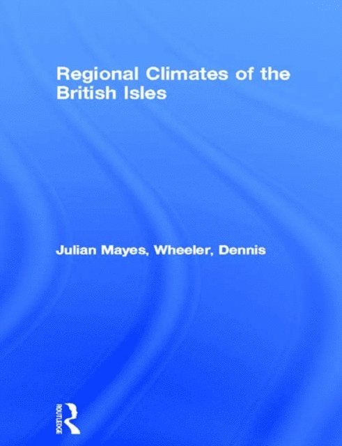Dennis Wheeler, Julian Mayes - Regional Climates of the British Isles, E-bok