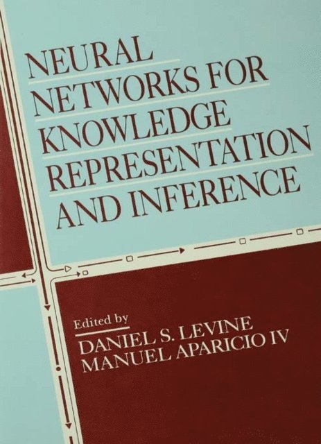 Manuel Aparicio IV, Daniel S. Levine - Neural Networks for Knowledge Representation and Inference, E-bok