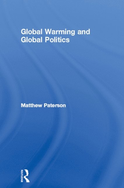 Matthew Paterson - Global Warming and Global Politics, E-bok