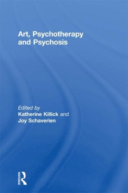 Joy Schaverien, Katherine Killick - Art, Psychotherapy and Psychosis, E-bok