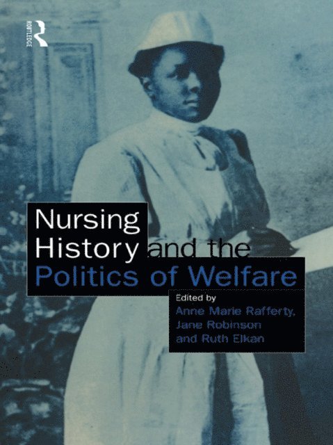 Jane Robinson, Ann Marie Rafferty - Nursing History and the Politics of Welfare, E-bok