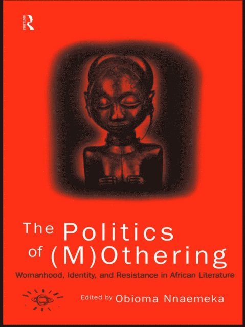 Obioma Nnaemeka - Politics of (M)Othering, E-bok
