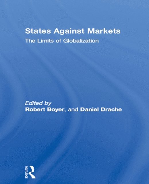 Daniel Drache, Robert Boyer - States Against Markets, E-bok