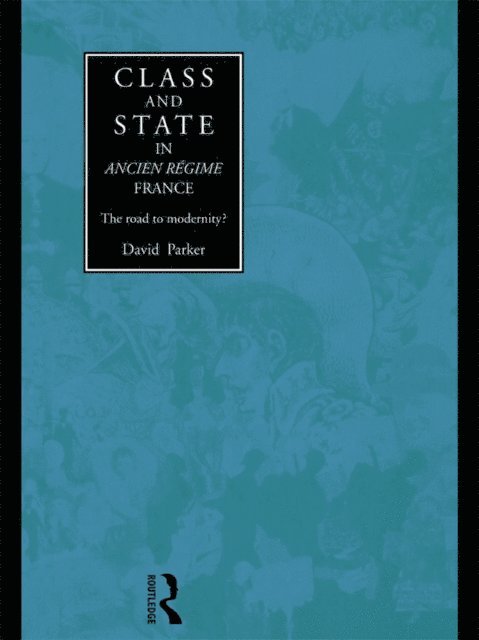 David Parker - Class and State in Ancien Regime France, E-bok