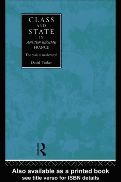 David Parker - Class and State in Ancien Regime France, E-bok