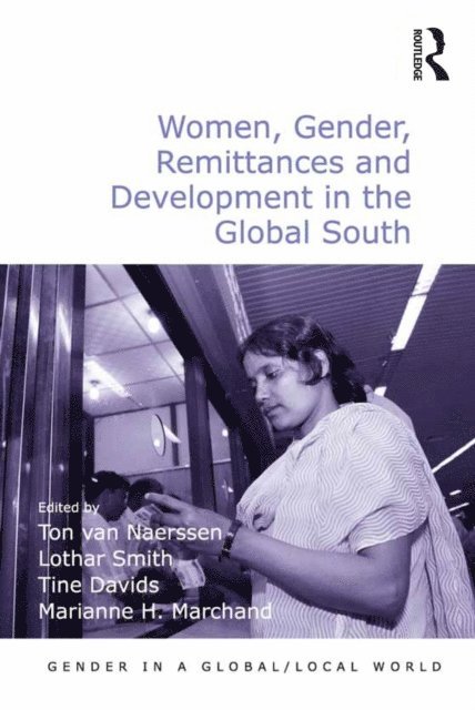 Marianne H. Marchand, Lothar Smith, Ton van Naerssen - Women, Gender, Remittances and Development in the Global South, E-bok