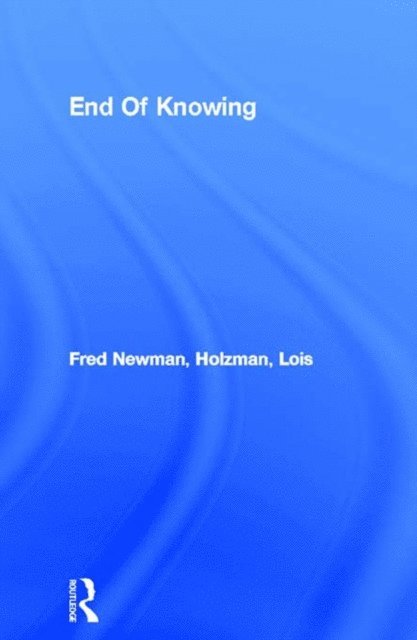 Lois Holzman, Fred Newman - End Of Knowing, E-bok