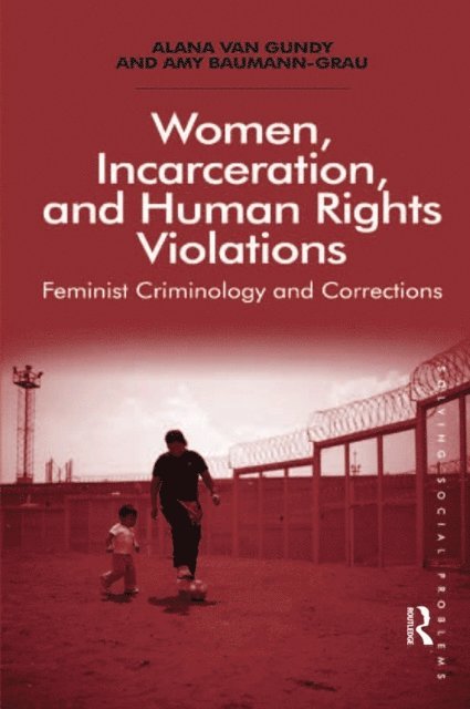 Amy Baumann-Grau, Alana Van Gundy - Women, Incarceration, and Human Rights Violations, E-bok