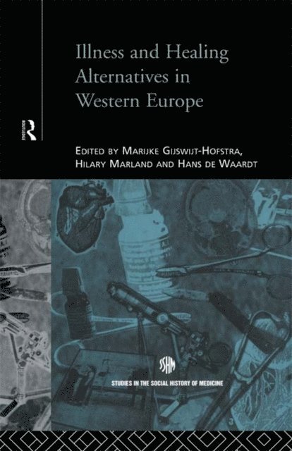 Hans de Waardt, Hilary Marland, Marijke Gijswit-Hofstra - Illness and Healing Alternatives in Western Europe, E-bok