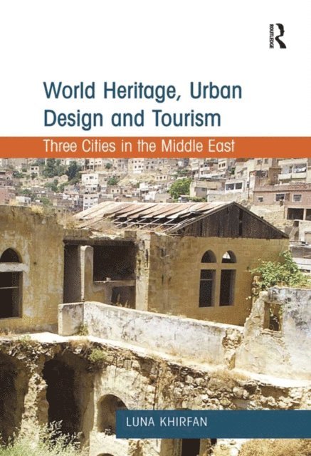 Luna Khirfan - World Heritage, Urban Design and Tourism, E-bok