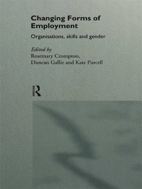 Kate Purcell, Duncan Gallie, Rosemary Crompton - Changing Forms of Employment, E-bok