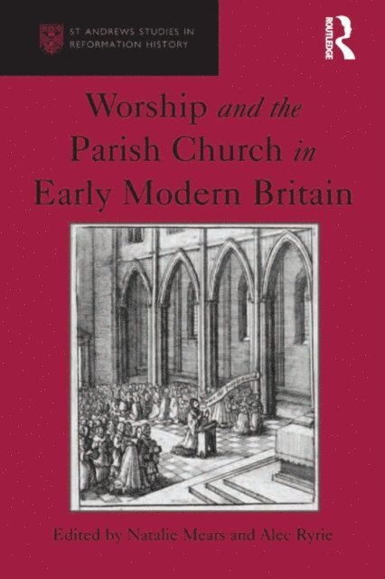 Alec Ryrie, Natalie Mears - Worship and the Parish Church in Early Modern Britain, E-bok