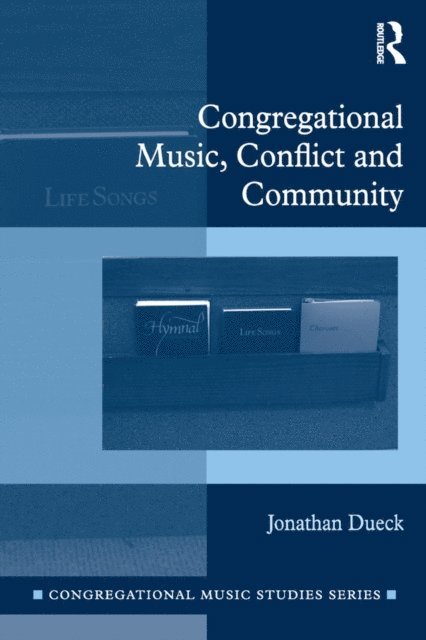 Jonathan Dueck - Congregational Music, Conflict and Community, E-bok