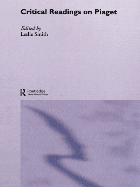Leslie Smith - Critical Readings on Piaget, E-bok