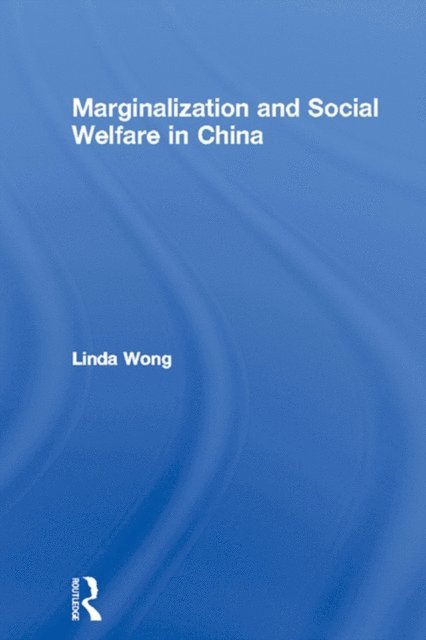 Linda Wong - Marginalization and Social Welfare in China, E-bok