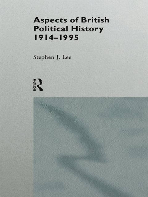 Stephen J. Lee - Aspects of British Political History 1914-1995, E-bok