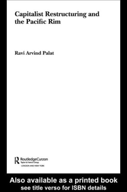 Ravi Palat - Capitalist Restructuring and the Pacific Rim, E-bok