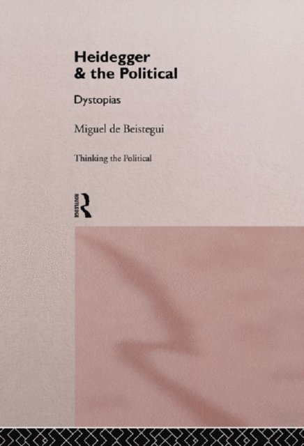 Miguel de Beistegui - Heidegger and the Political, E-bok