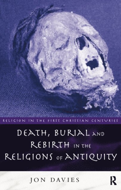 Jon Davies - Death, Burial and Rebirth in the Religions of Antiquity, E-bok