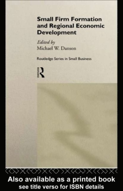 Mike Danson - Small Firm Formation and Regional Economic Development, E-bok