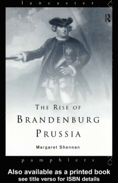 Margaret Shennan - Rise of Brandenburg-Prussia, E-bok