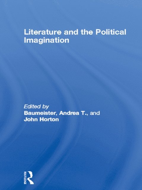 John Horton, Andrea T. Baumeister - Literature and the Political Imagination, E-bok