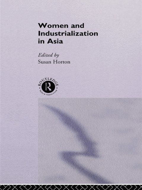 Susan Horton - Women and Industrialization in Asia, E-bok