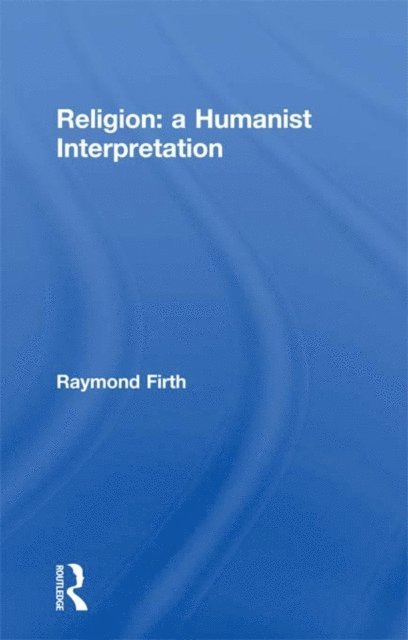 Raymond Firth - Religion: A Humanist Interpretation, E-bok