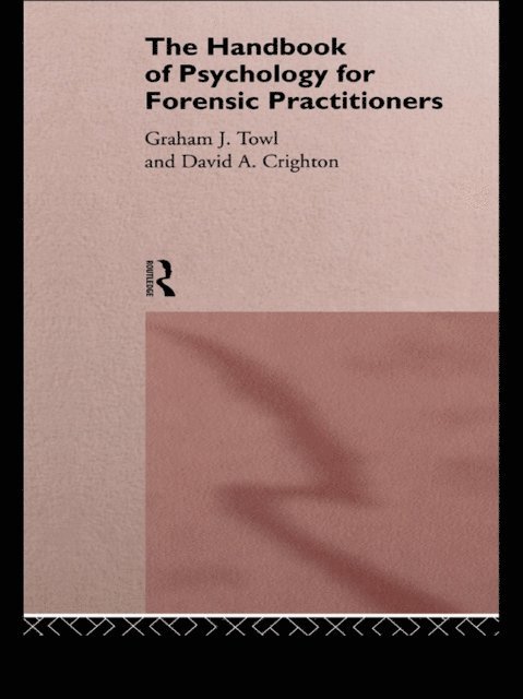 Graham J. Towl, David A. Crighton - Handbook of Psychology for Forensic Practioners, E-bok