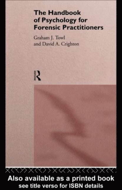 Graham J. Towl, David A. Crighton - Handbook of Psychology for Forensic Practioners, E-bok