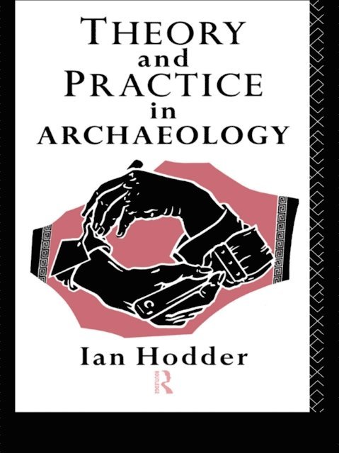Ian Hodder - Theory and Practice in Archaeology, E-bok