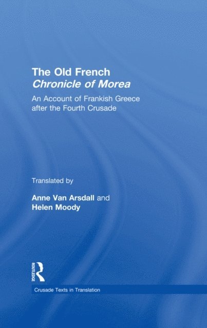 Helen Moody, Anne Van Arsdall - Old French Chronicle of Morea, E-bok