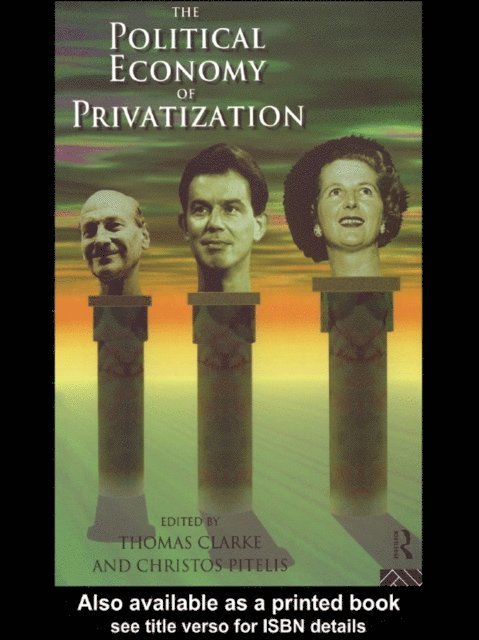 Christos Pitelis, Thomas Clarke - Political Economy of Privatization, E-bok