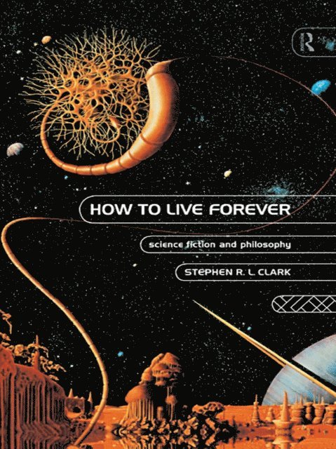 Stephen R L Clark - How to Live Forever, E-bok