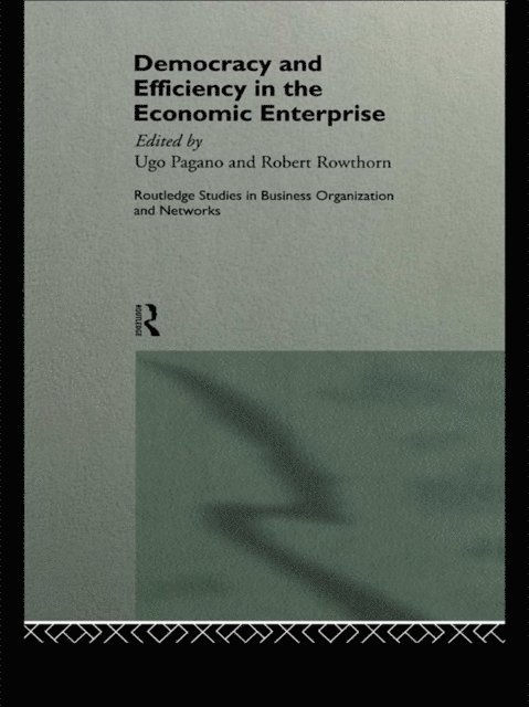 Bob Rowthorn, Ugo Pagano - Democracy and Efficiency in the Economic Enterprise, E-bok