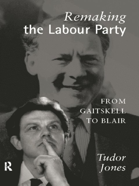 Tudor Jones - Remaking the Labour Party, E-bok. Tillgänglighet: Lägg i varukorg