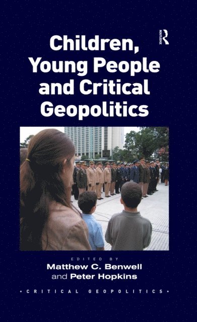Peter Hopkins, Matthew C. Benwell - Children, Young People and Critical Geopolitics, E-bok