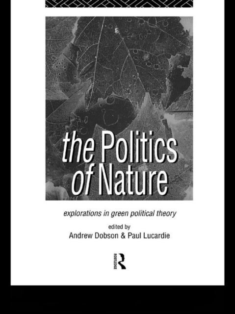 Paul Lucardie, Andrew Dobson - Politics of Nature, E-bok