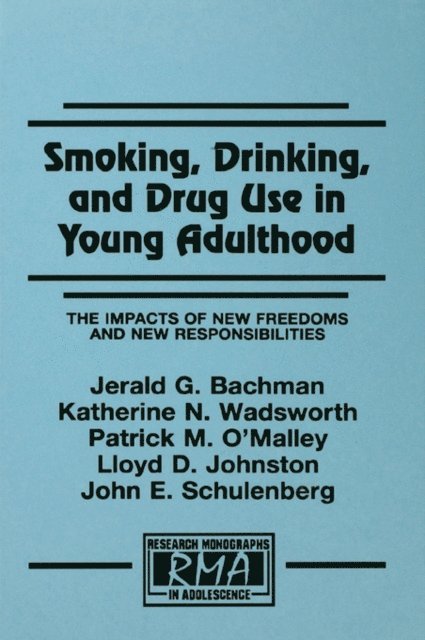 John E. Schulenberg, Lloyd D. Johnston, Patrick M. O'Malley, Katherine N. Wadsworth, Jerald G. Bachman - Smoking, Drinking, and Drug Use in Young Adulthood, E-bok