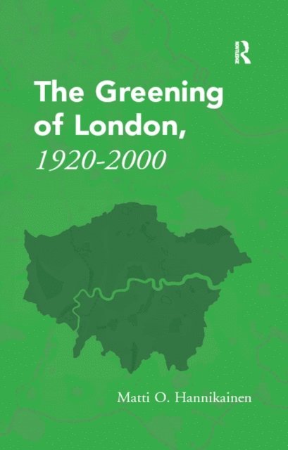 Matti O. Hannikainen - Greening of London, 1920-2000, E-bok