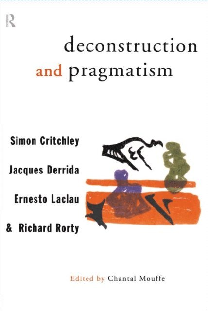 Richard Rorty, Ernesto Laclau, Jacques Derrida, Simon Critchley, Chantal Mouffe - Deconstruction and Pragmatism, E-bok