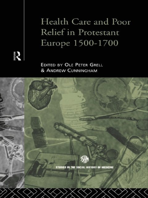 Ole Peter Grell, Andrew Cunningham - Health Care and Poor Relief in Protestant Europe 1500-1700, E-bok