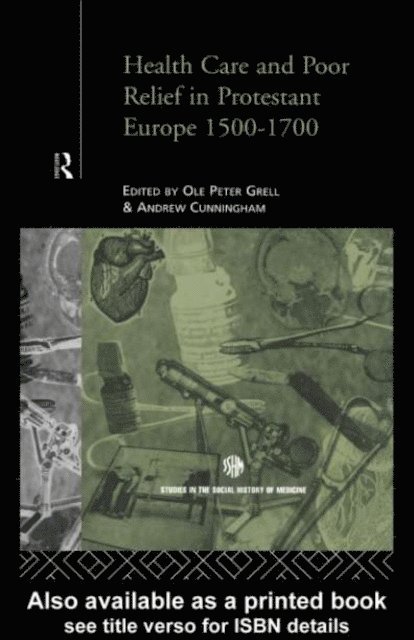 Ole Peter Grell, Andrew Cunningham - Health Care and Poor Relief in Protestant Europe 1500-1700, E-bok