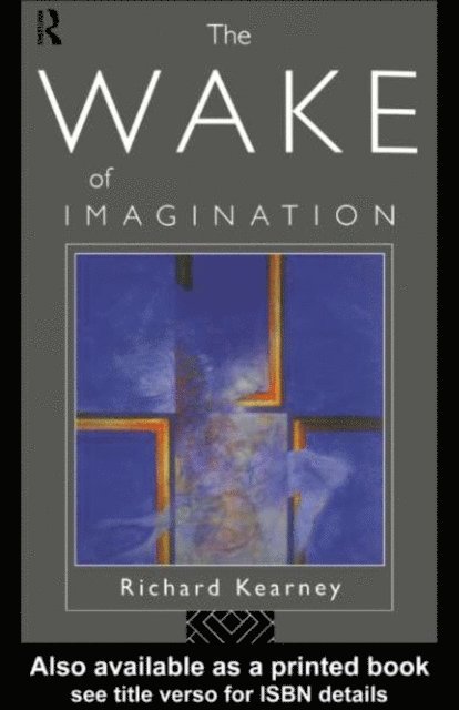 Richard Kearney - Wake of Imagination, E-bok